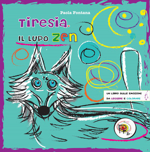 Tiresia, il lupo zen. Un libro sulle emozioni da leggere e colorare