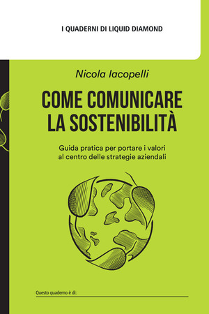 Come comunicare la sostenibilità. Guida pratica per portare i valori al centro delle strategie aziendali. Con Contenuto digitale per download: Canvas: L'alveare della sostenibilità