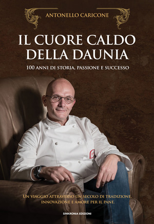 Il cuore caldo della Daunia. 100 anni di storia, passione e successo. Un viaggio attraverso un secolo di tradizione, innovazione e amore per il pane