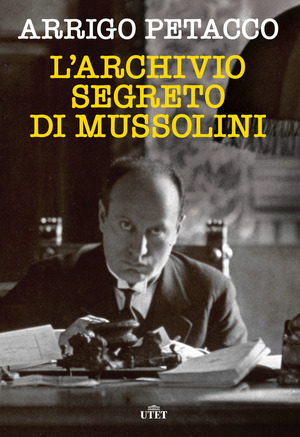 L' archivio segreto di Mussolini. Nuova ediz.