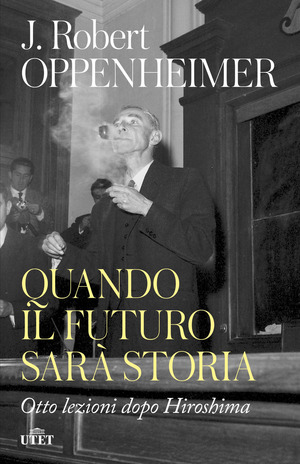 Quando il futuro sarà storia. Otto lezioni dopo Hiroshima Quando il futuro sarà storia. Otto lezioni dopo Hiroshima