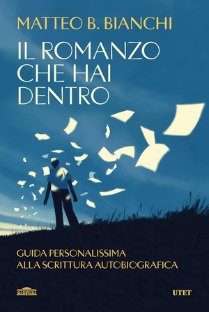 Il romanzo che hai dentro. Guida personalissima alla scrittura autobiografica