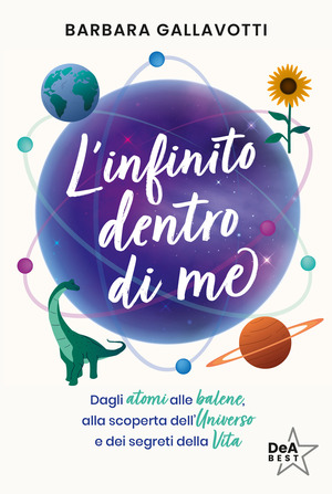 L' infinito dentro di me. Dagli atomi alle balene, alla scoperta dell'Universo e dei segreti della vita