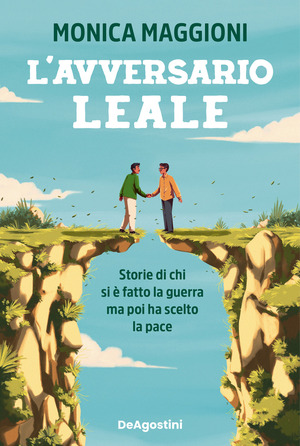 L' avversario leale. Storie di chi si è fatto la guerra ma poi ha scelto la pace