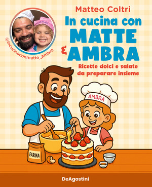 In cucina con Matte e Ambra. Ricette dolci e salate da preparare insieme
