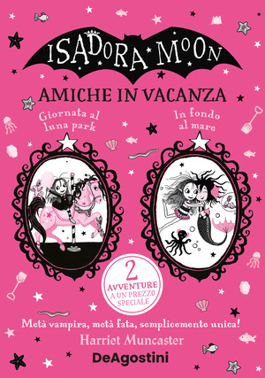 Amiche in vacanza: Giornata al luna park-In fondo al mare. Isadora Moon