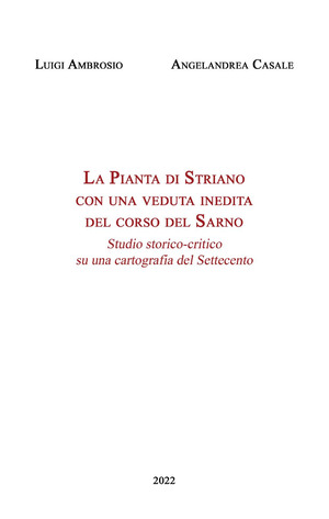 La Pianta di Striano con una veduta inedita del corso del Sarno. Studio storico-critico su una cartografia del Settecento