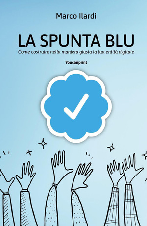 La spunta blu. Come costruire nella maniera giusta la tua entità digitale