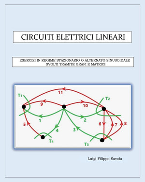 Circuiti elettrici lineari. Esercizi in regime stazionario o alternato sinusoidale svolti tramite grafi e matrici