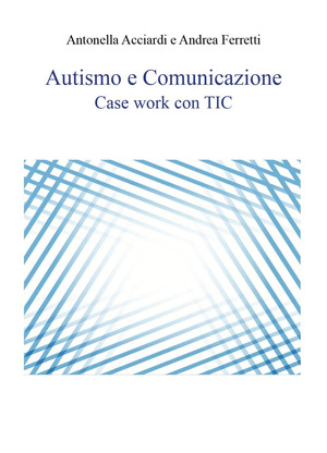 Autismo e comunicazione. Case work con TIC
