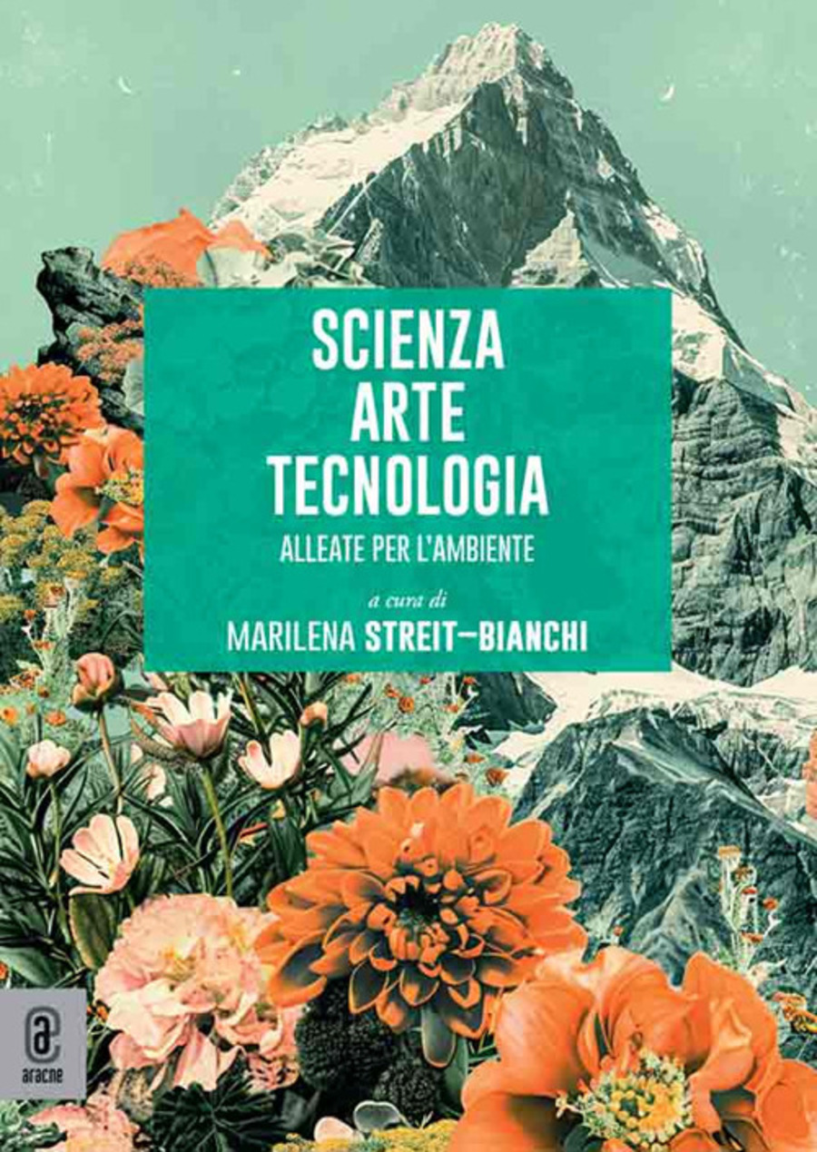 Scienza arte tecnologia. Alleate per l'ambiente