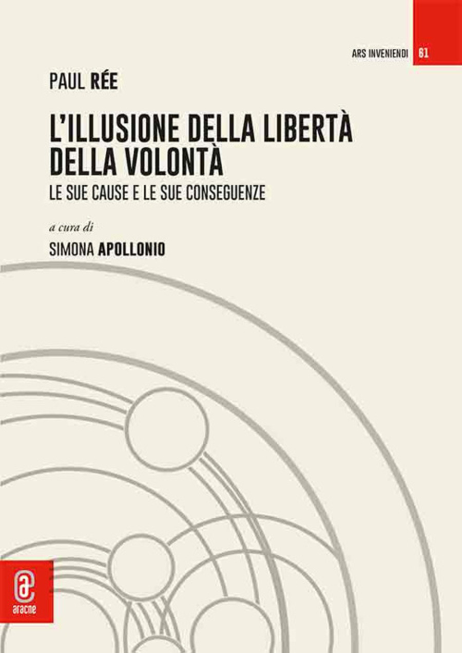 L' illusione della libertà della volontà. Le sue cause e le sue conseguenze