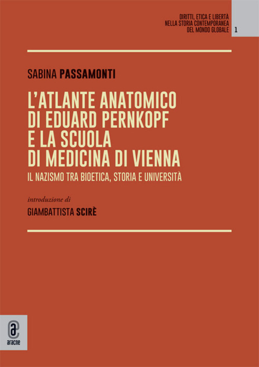 L' atlante anatomico di Eduard Pernkopf e la Scuola di Medicina di Vienna. Il nazismo tra bioetica, storia e università