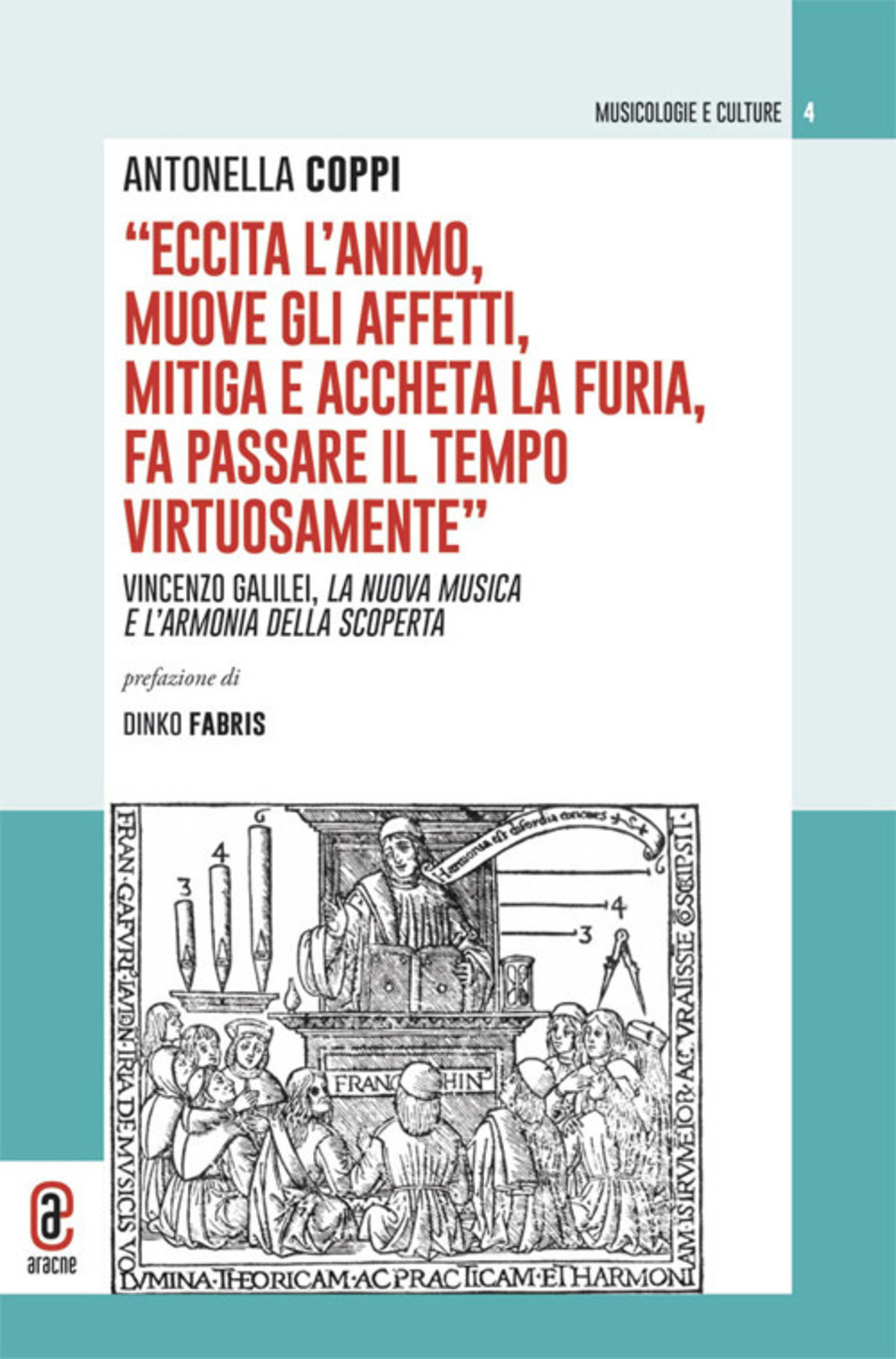 «Eccita l'animo, muove gli affetti, mitiga e accheta la furia, fa passare il tempo virtuosamente». Vincenzo Galilei, la nuova musica e l'armonia della scoperta