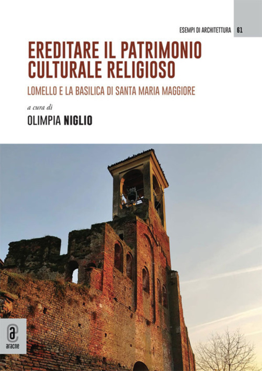 Ereditare il patrimonio culturale religioso. Lomello e la Basilica di Santa Maria Maggiore. Ediz. a colori