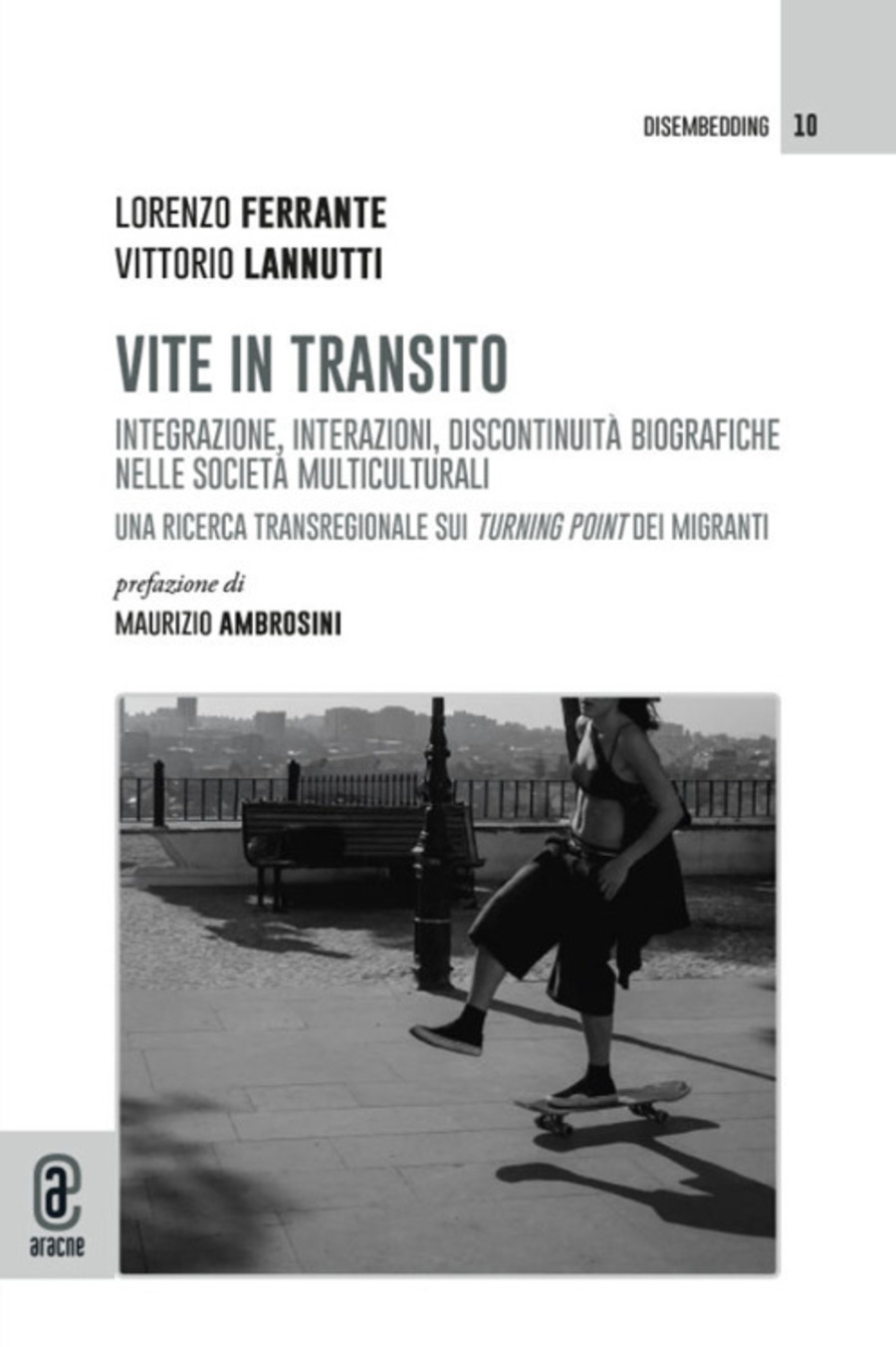 Vite in transito. Integrazione, interazioni, discontinuità biografiche nelle società multiculturali. Una ricerca transregionale sui turning point dei migranti