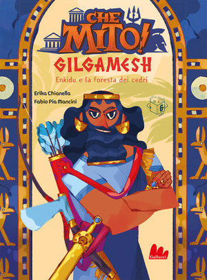 Gilgamesh. Che mito! Ediz. a colori