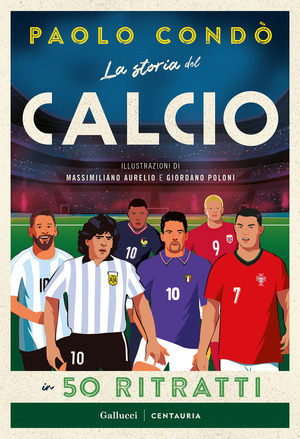 La storia del calcio in 50 ritratti. Nuova ediz.