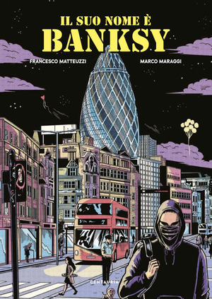 Il suo nome è Banksy. Nuova ediz.