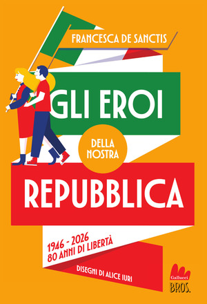 Gli eroi della nostra Repubblica. 1946-2026. 80 anni di libertà