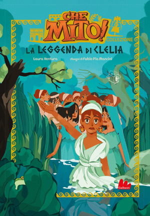 La leggenda di Clelia. Che mito! Collezione. Ediz. a colori