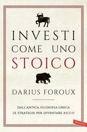 Investi come uno stoico. Dall'antica filosofia greca le strategie per diventare ricco