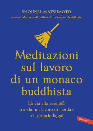 Meditazioni sul lavoro di un monaco buddhista. La via alla serenità tra «ho un lavoro di merda» e il proprio Ikigai