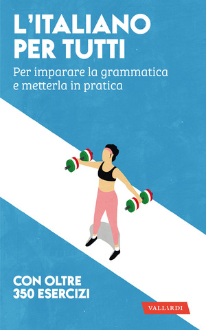 L' italiano per tutti. Per imparare la grammatica e metterla in pratica