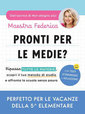 Pronti per le medie? Ripassa tutte le materie, scopri il tuo metodo di studio e affronta la scuola senza paura