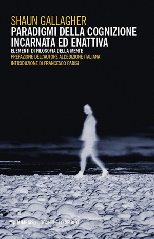 Paradigmi della cognizione incarnata ed enattiva. Elementi di filosofia della mente