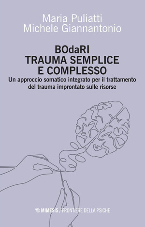 BOdaRI. Trauma semplice e complesso. Un approccio somatico integrato per il trattamento del trauma improntato sulle risorse