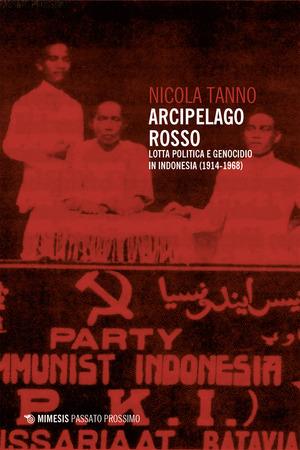 Arcipelago rosso. Lotta politica e genocidio in Indonesia (1914-1968)