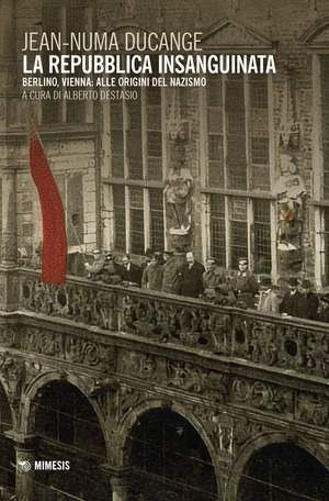 La repubblica insanguinata. Berlino, Vienna: alle origini del Nazismo