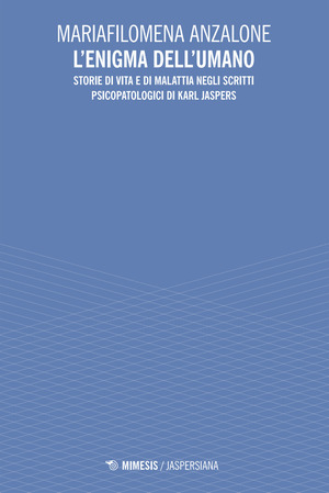 L' enigma dell'umano. Storie di vita e di malavita degli scritti psicopatologici di Karl Jaspers