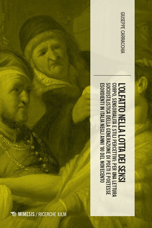 Il olfatto nella lotta dei sensi. Corpo, sensorialità e stili percettivi: per una lettura sociostilistica della generazione di poeti e poetesse esordienti in Italia negli anni '80 del Novecento