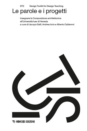 Le parole e i progetti. Insegnare la Composizione architettonica all’Università Iuav di Venezia