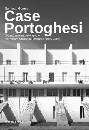 Case portoghesi. Organizzazione dello spazio dell’abitare sociale in Portogallo (1989-2007)
