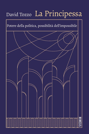 La principessa. Potere della politica, possibilità dell'impossibile