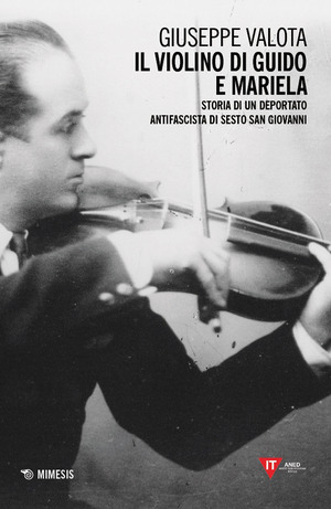 Il violino di Guido e Mariela. Storia di un deportato antifascista di Sesto San Giovanni