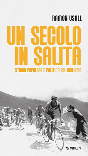 Un secolo in salita. Storia popolare e politica del ciclismo