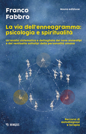 La via dell'enneagramma: psicologia e spiritualità. Un'analisi sistematica e dettagliata dei nove enneatipi e dei ventisette sottotipi della personalità umana. Percorsi di autodiagnosi e terapia. Nuova ediz.