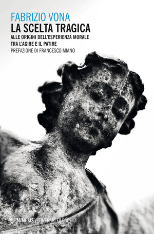 La scelta tragica. Alle origini dell’esperienza morale tra l’agire e il patire