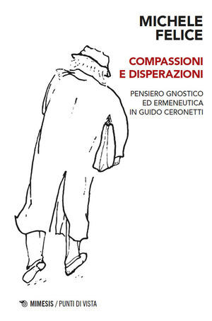 Compassioni e disperazioni. Gnosi ed ermeneutica in Guido Ceronetti