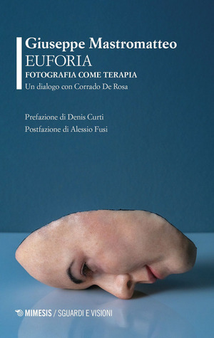 Euforia. Fotografia come terapia. Un dialogo con Corrado De Rosa