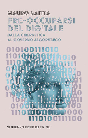 Pre-occuparsi del digitale. Dalla cibernetica al governo algoritmico