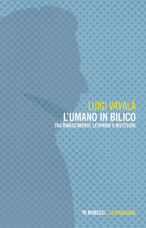 L' umano in bilico. Tra Rinascimento, Leopardi e Nietzsche