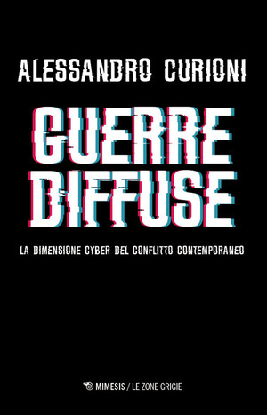 Guerre diffuse. La dimensione cyber del conflitto contemporaneo