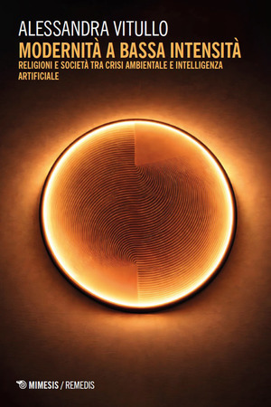 Modernità a bassa intensità. Religioni e società tra crisi ambientale e intelligenza artificiale