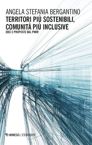 Territori più sostenibili, comunità più inclusive. Idee e proposte dal PNRR