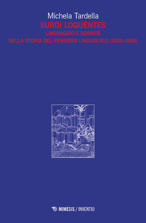 Surdi loquentes. Linguaggio e sordità nella storia del pensiero linguistico (1600-1880)